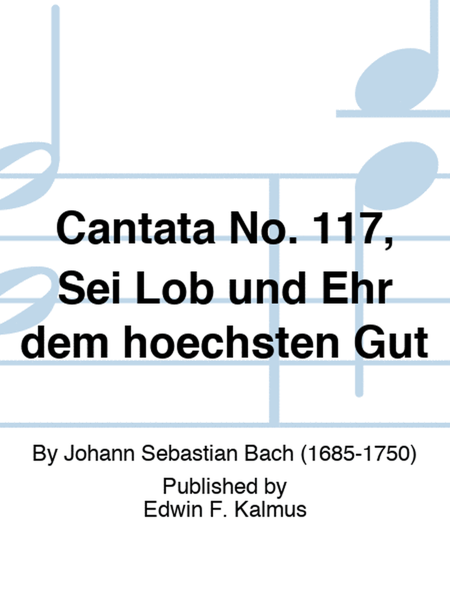 Cantata No. 117, Sei Lob und Ehr dem hoechsten Gut