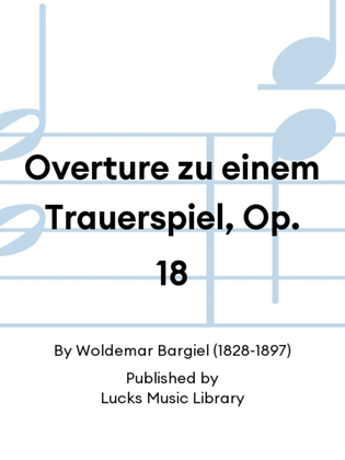 Overture zu einem Trauerspiel, Op. 18