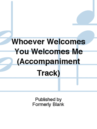 Whoever Welcomes You Welcomes Me (Accompaniment Track)