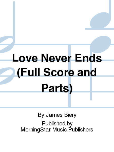 Love Never Ends (Full Score and Parts)