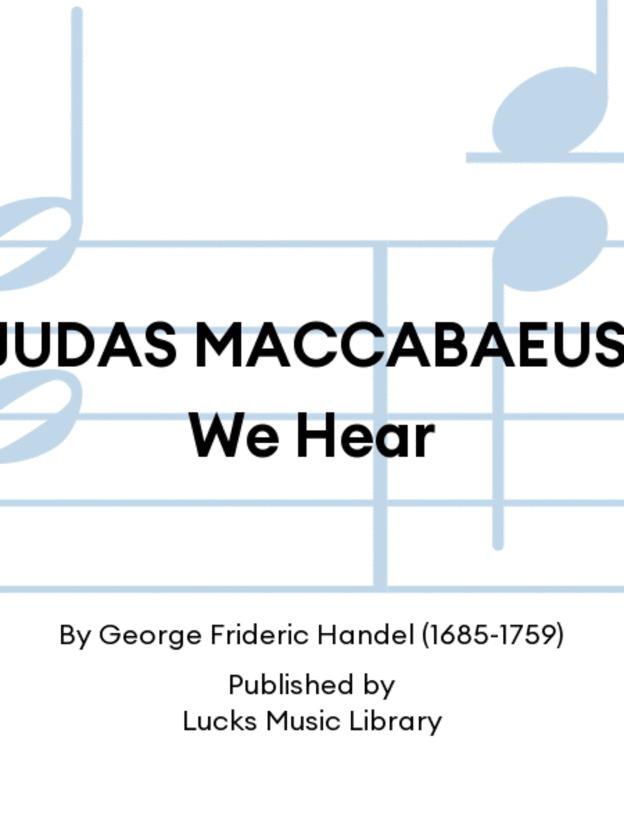 JUDAS MACCABAEUS: We Hear