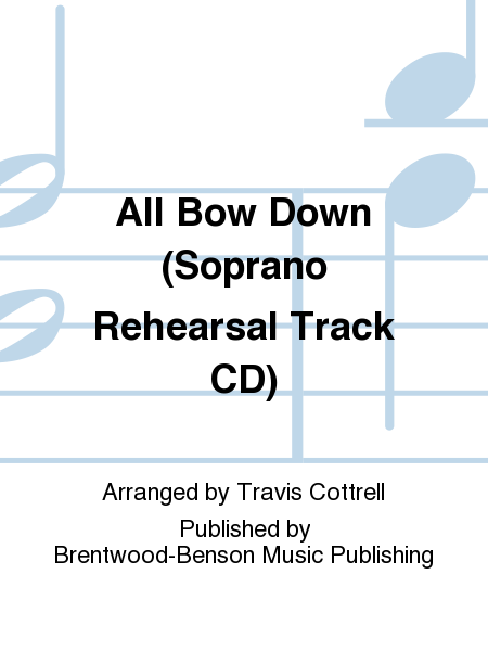 All Bow Down (Soprano Rehearsal Track CD)
