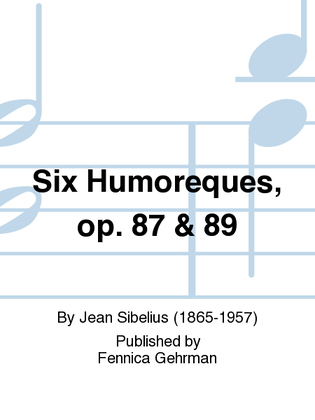 Six Humoreques, op. 87 & 89