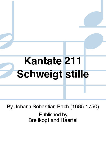 Cantata BWV 211 "Schweigt stille, plaudert nicht"