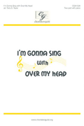 Book cover for I'm Gonna Sing with Over My Head