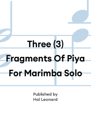 Book cover for Three (3) Fragments Of Piya For Marimba Solo