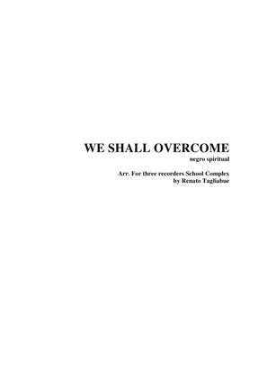 WE SHALL OVERCOME - Arr. for three recorders School Complex