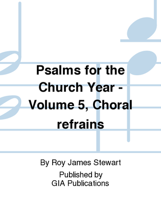 Book cover for Psalms for the Church Year - Volume 5, Choral Refrains