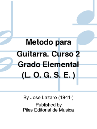 Metodo para Guitarra. Curso 2 Grado Elemental (L. O. G. S. E. )