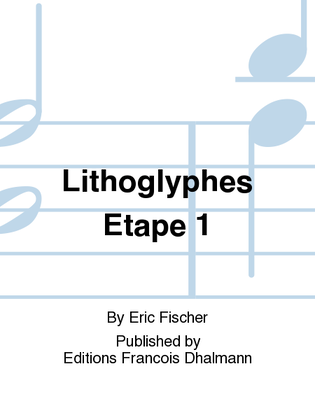 Lithoglyphes Etape 1