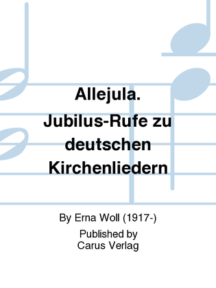 Allejula. Jubilus-Rufe zu deutschen Kirchenliedern