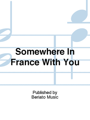 Somewhere In France With You