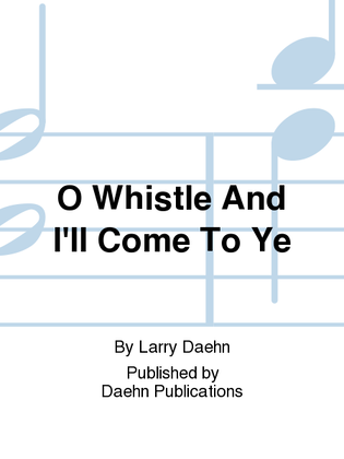 O Whistle And I'll Come To Ye