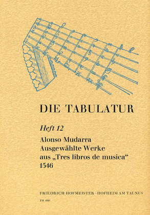 Die Tabulatur, Heft 12: Ausgewahlte Werke aus "Tres libros de musica" , 1546