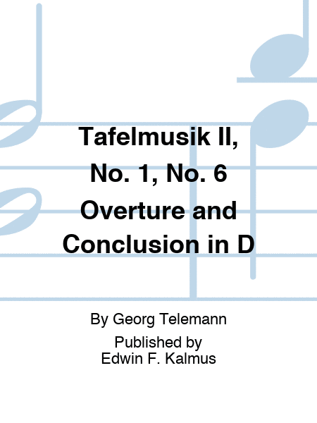 Tafelmusik II, No. 1, No. 6 Overture and Conclusion in D