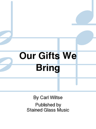 Our Gifts We Bring
