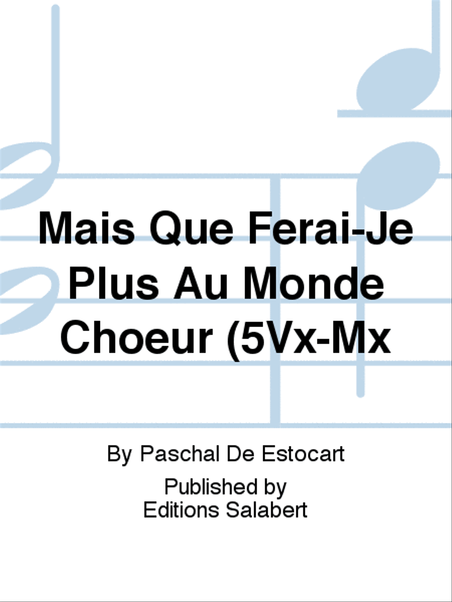 Mais Que Ferai-Je Plus Au Monde Choeur (5Vx-Mx