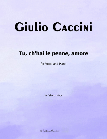 Tu, ch'hai le penne, Amore, by Giulio Caccini, in f sharp minor