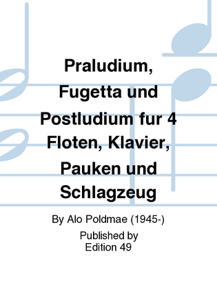Praludium, Fugetta und Postludium fur 4 Floten, Klavier, Pauken und Schlagzeug
