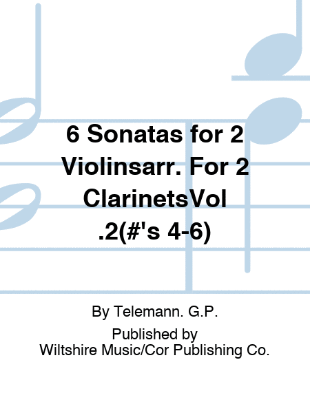 6 Sonatas for 2 Violinsarr. For 2 ClarinetsVol .2(#'s 4-6)