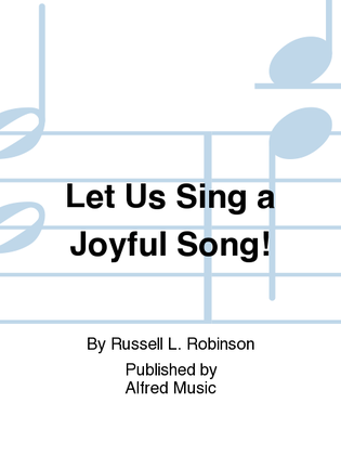 Let Us Sing a Joyful Song!