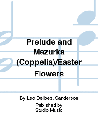 Prelude and Mazurka (Coppelia)/Easter Flowers