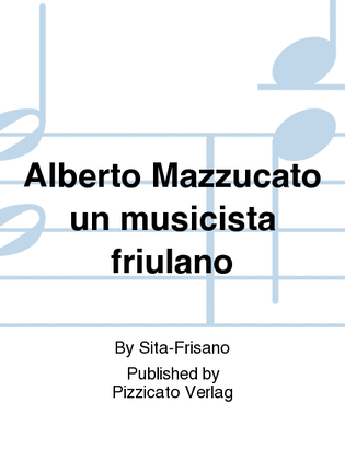 Alberto Mazzucato un musicista friulano