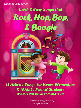 Quick & Easy Songs that Rock, Hop, Bop, & Boogie (12 Activity Songs for Upper Elementary & Middle Sc