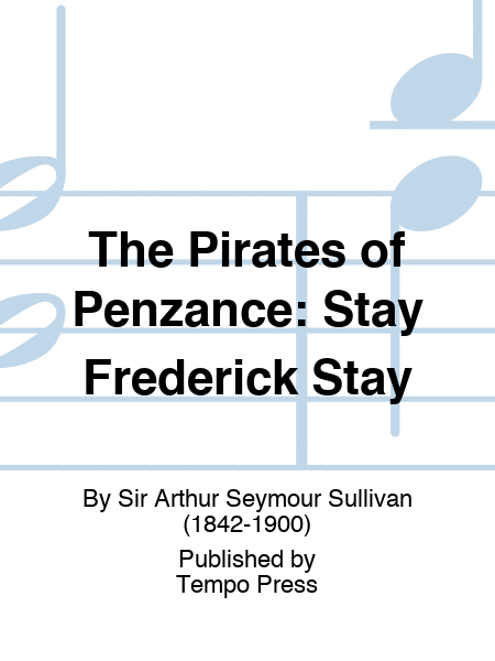 PIRATES OF PENZANCE, THE: Stay Frederick Stay