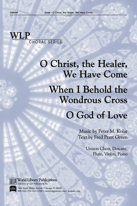 Book cover for O Christ the Healer We Have Come / When I Behold the Wondrous Cross / O God of Love