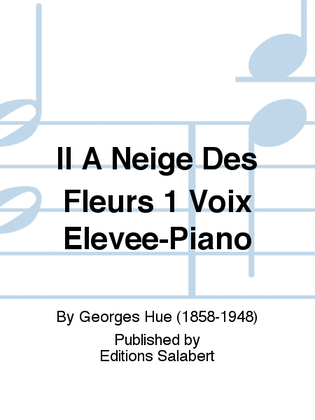 Il A Neige Des Fleurs 1 Voix Elevee-Piano