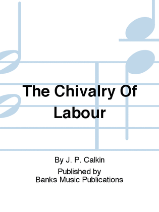 The Chivalry Of Labour