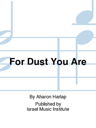 For Dust You Are and To Dust You Shall Return