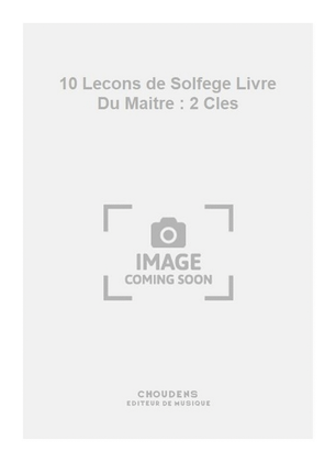 10 Lecons de Solfege Livre Du Maitre : 2 Cles