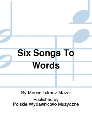 Six Songs To Words