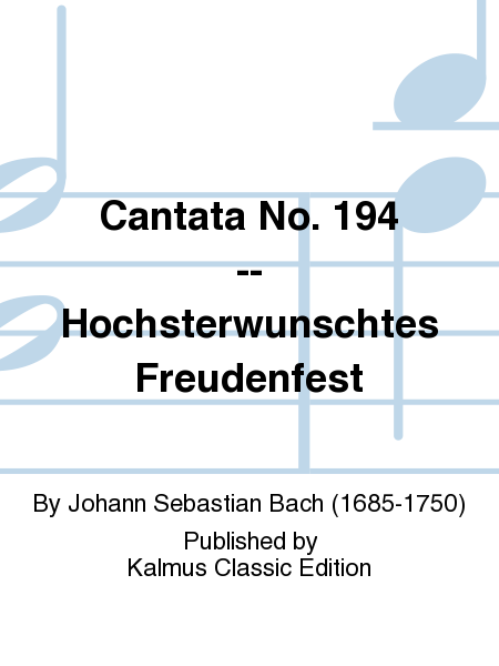 Cantata No. 194 -- Hochsterwunschtes Freudenfest