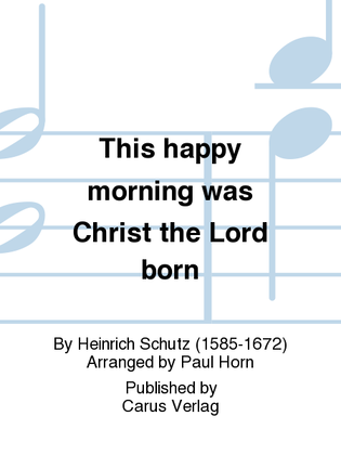 This happy morning was Christ the Lord born (Heute ist Christus, der Herr, geboren)