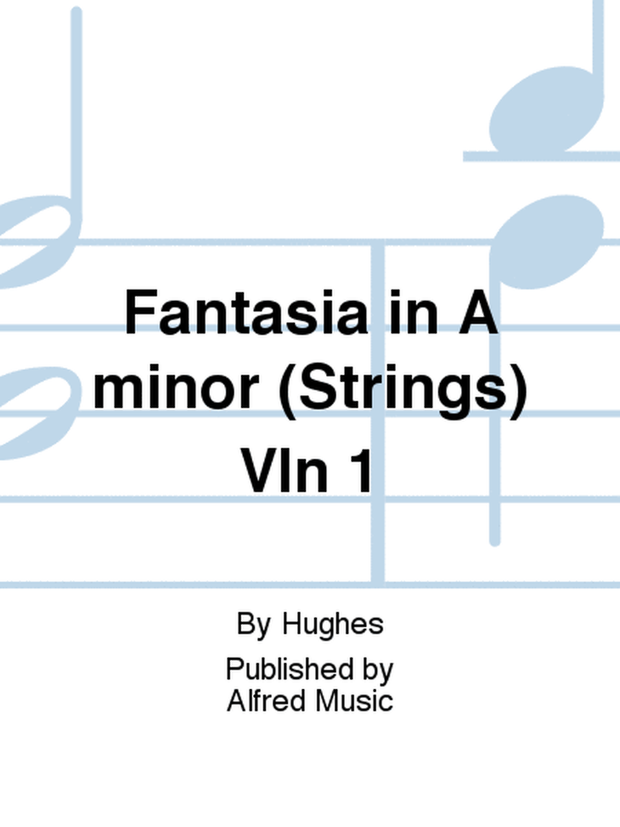 Fantasia in A minor (Strings) Vln 1