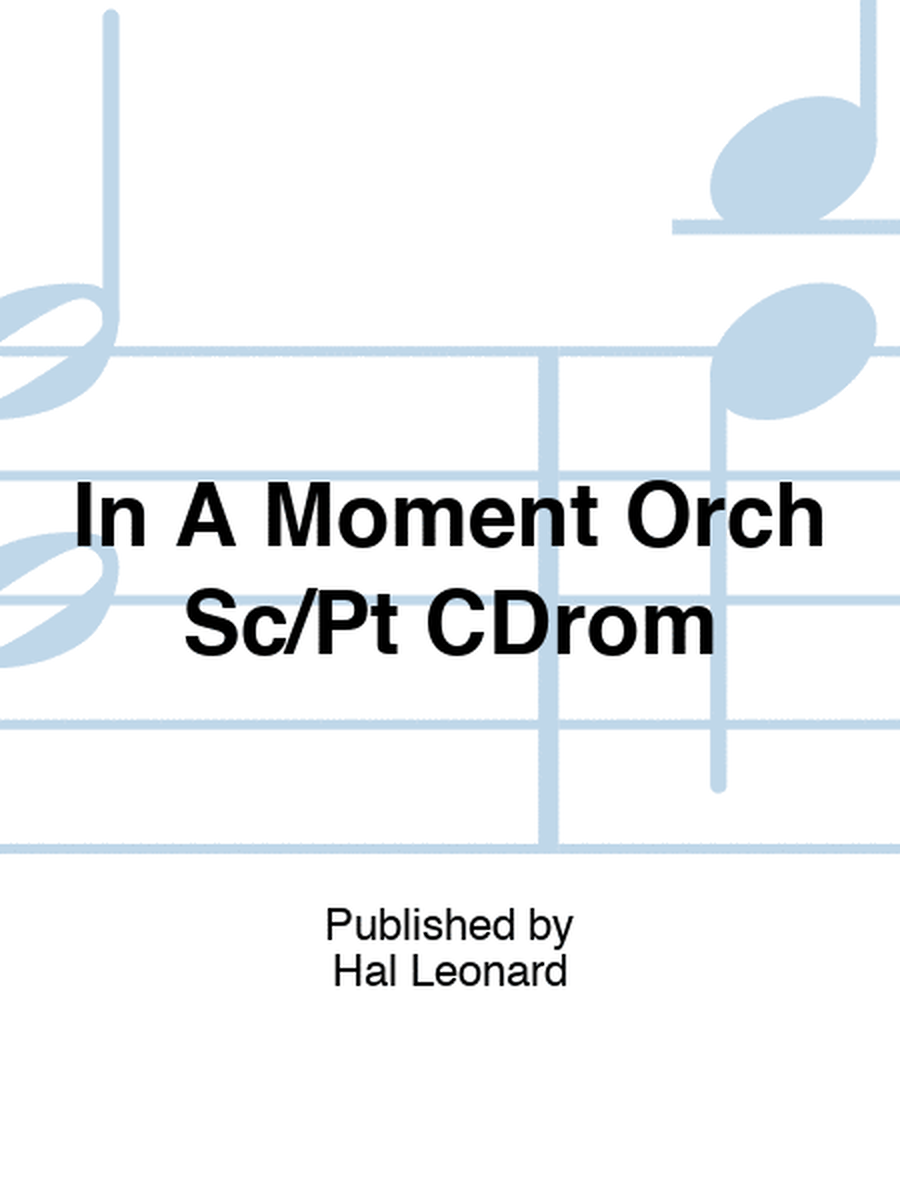 In A Moment Orch Sc/Pt CDrom