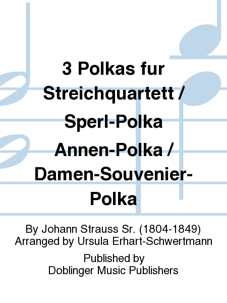 3 Polkas fur Streichquartett / Sperl-Polka Annen-Polka / Damen-Souvenier-Polka