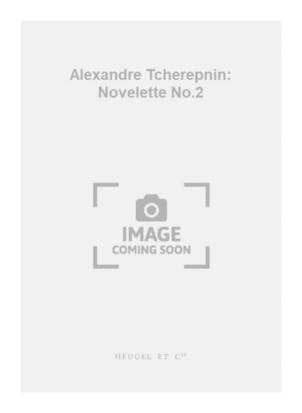 Alexandre Tcherepnin: Novelette No.2