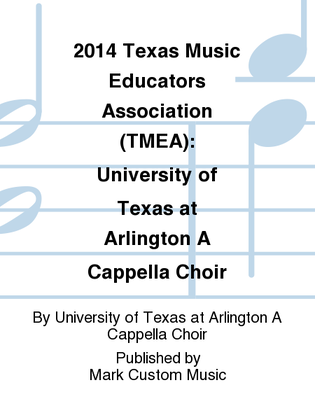2014 Texas Music Educators Association (TMEA): University of Texas at Arlington A Cappella Choir