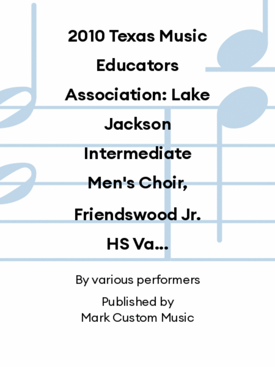 2010 Texas Music Educators Association: Lake Jackson Intermediate Men's Choir, Friendswood Jr. HS Varsity Treble Choir & Cook MS Advanced Girls Choir Men's Choir scores gallery preview page 1