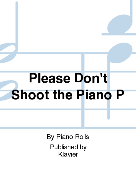Please Don't Shoot the Piano P