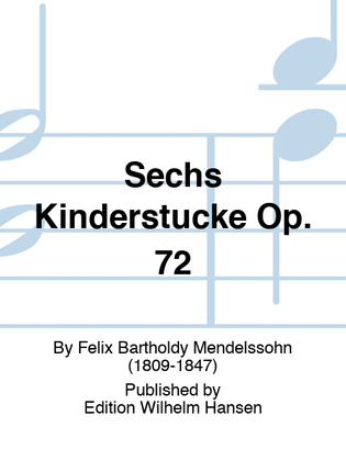 Sechs Kinderstücke Op. 72