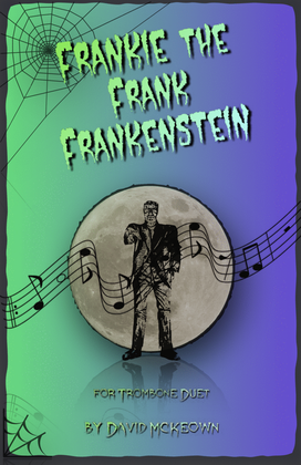 Frankie the Frank Frankenstein, Halloween Duet for Trombone