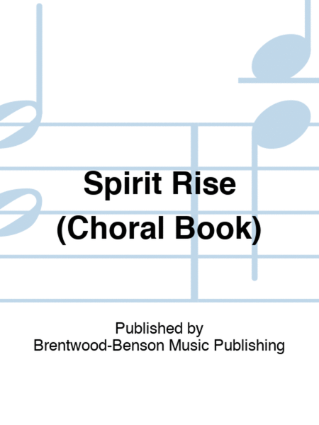 Spirit Rise (Choral Book)