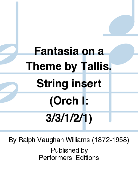 Fantasia on a Theme by Tallis. String insert (Orch I: 3/3/1/2/1)