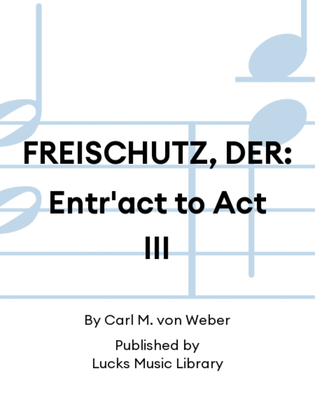 FREISCHUTZ, DER: Entr'act to Act III