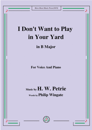 Book cover for Petrie-I Don't Want to Play in Your Yard,in B Major,for Voice&Piano